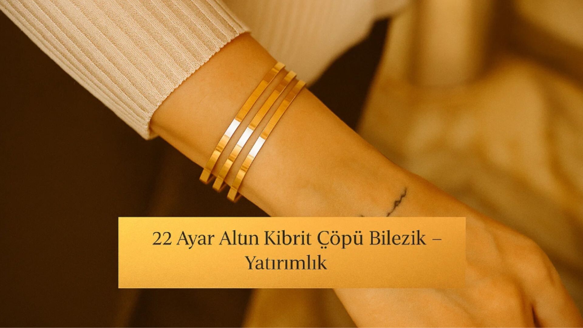 22 Ayar 20 Gram Bilezik Ne Kadar? Fiyatları ve Modelleri